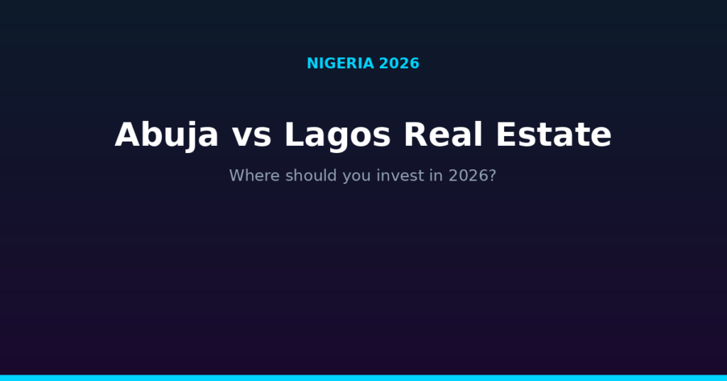 Abuja vs Lagos real estate in 2026: where should you invest
