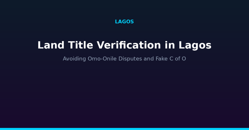 Land title verification in Lagos: avoiding Omo-Onile disputes and fake Certificate of Occupancy