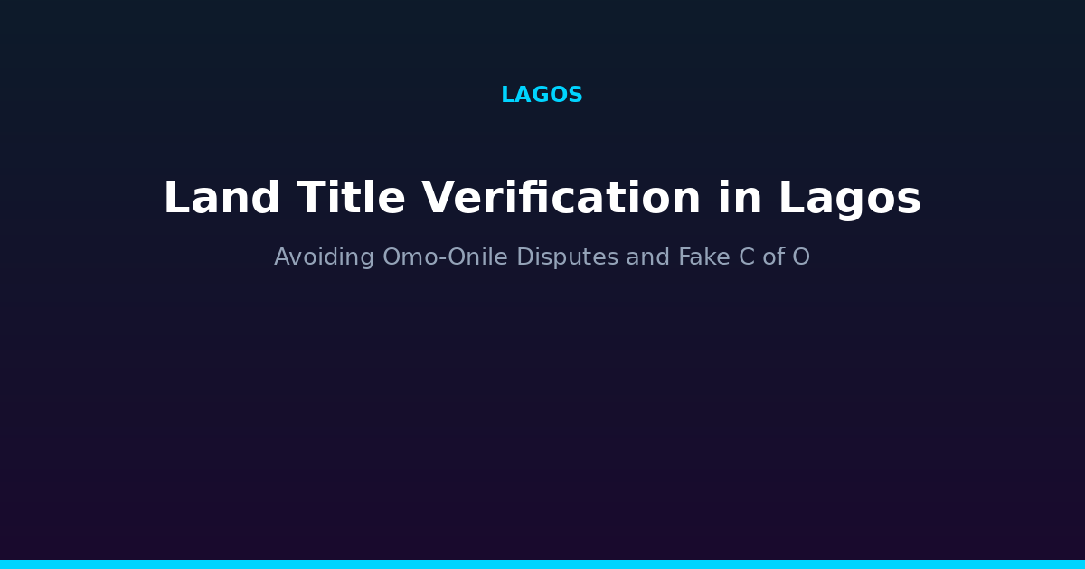 Land title verification in Lagos: avoiding Omo-Onile disputes and fake Certificate of Occupancy